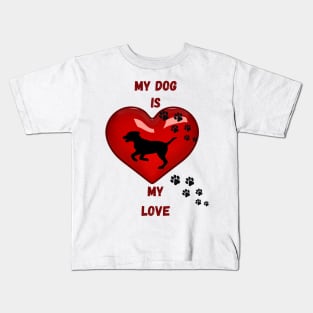 My dog is my love Kids T-Shirt